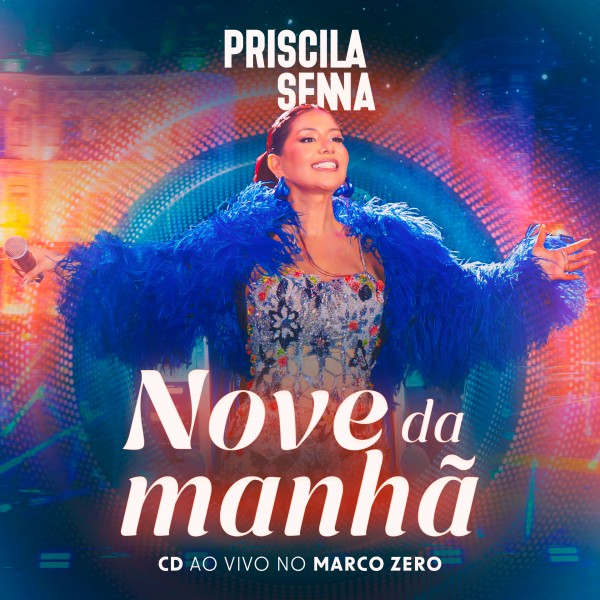 [Priscila Senna - CD NOVE DA MANHÃ (Ao Vivo No Marco Zero)]